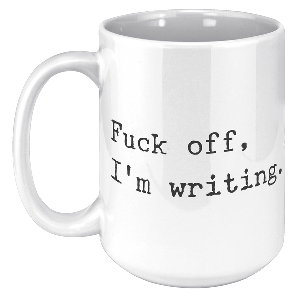 Fuck_Off_Im_Writing_Mug_Funny_Coffee_Cu_15oz_White_LH_Mockup.png