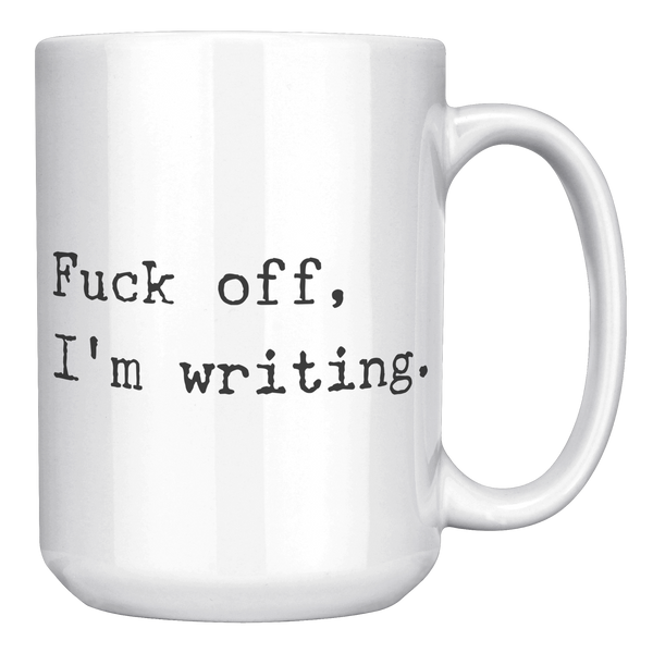 Fuck_Off_Im_Writing_Mug_Funny_Coffee_Cu_15oz_White_RH_Mockup.png