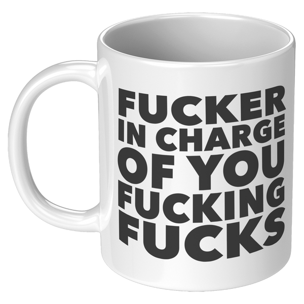 Fucker_in_Charge_of_You_Fucking_Fucks_Mu_11oz_White_LH_Mockup.png