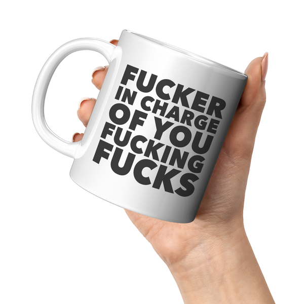 Fucker_in_Charge_of_You_Fucking_Fucks_Mu_11oz_White_LH_Model_Mockup.png