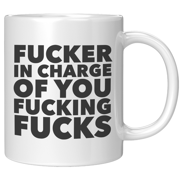 Fucker_in_Charge_of_You_Fucking_Fucks_Mu_11oz_White_RH_Mockup.png