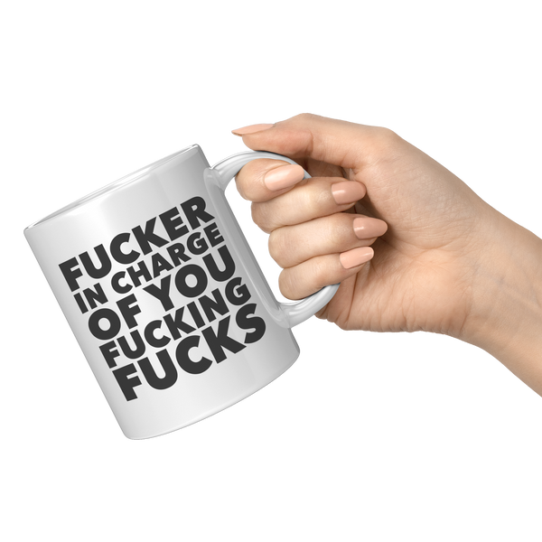 Fucker_in_Charge_of_You_Fucking_Fucks_Mu_11oz_White_RH_Model_Mockup.png