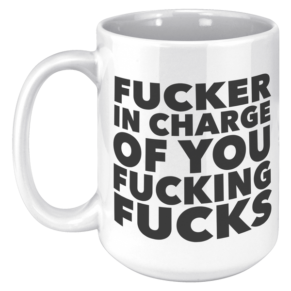 Fucker_in_Charge_of_You_Fucking_Fucks_Mu_15oz_White_LH_Mockup.png