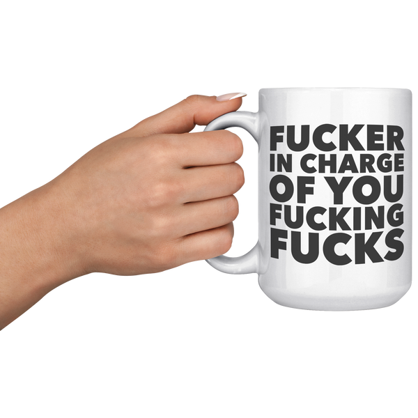 Fucker_in_Charge_of_You_Fucking_Fucks_Mu_15oz_White_LH_Model_Mockup.png