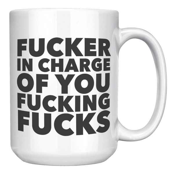 Fucker_in_Charge_of_You_Fucking_Fucks_Mu_15oz_White_RH_Mockup.png