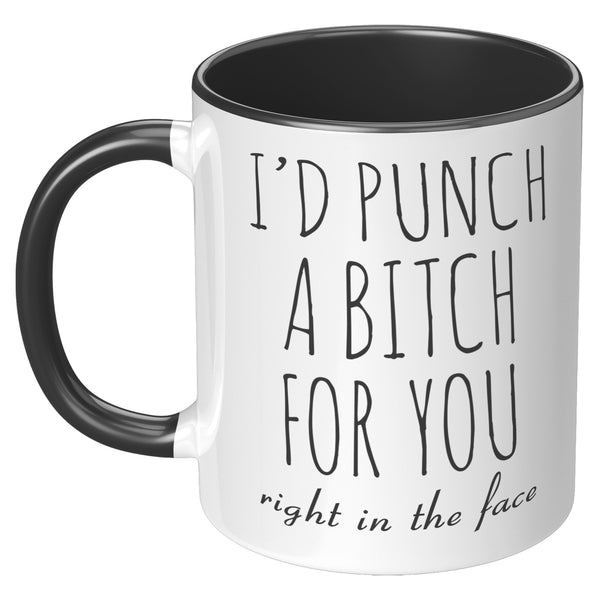 Funny Gift for Best Friend BFF Mug I'd Punch a Bitch for You Two-Toned Coffee Cup