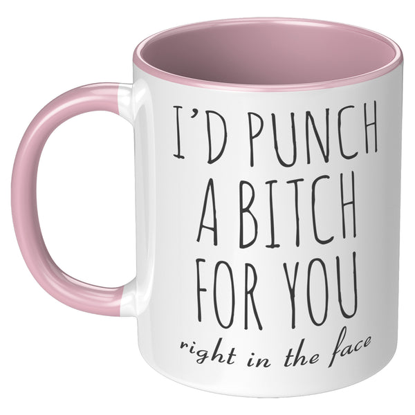 Funny Gift for Best Friend BFF Mug I'd Punch a Bitch for You Two-Toned Coffee Cup