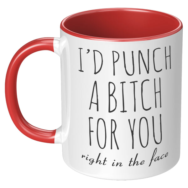 Funny Gift for Best Friend BFF Mug I'd Punch a Bitch for You Two-Toned Coffee Cup