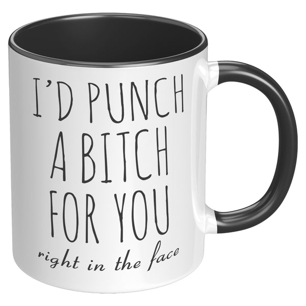 Funny Gift for Best Friend BFF Mug I'd Punch a Bitch for You Two-Toned Coffee Cup