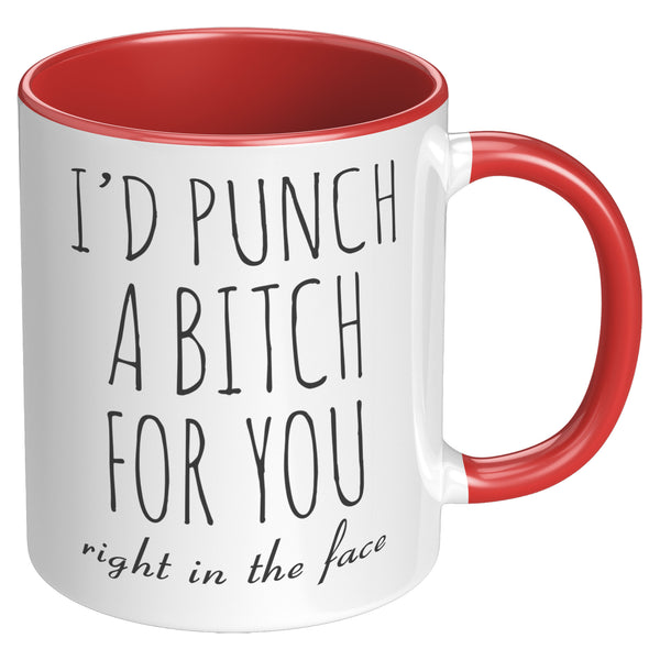 Funny Gift for Best Friend BFF Mug I'd Punch a Bitch for You Two-Toned Coffee Cup