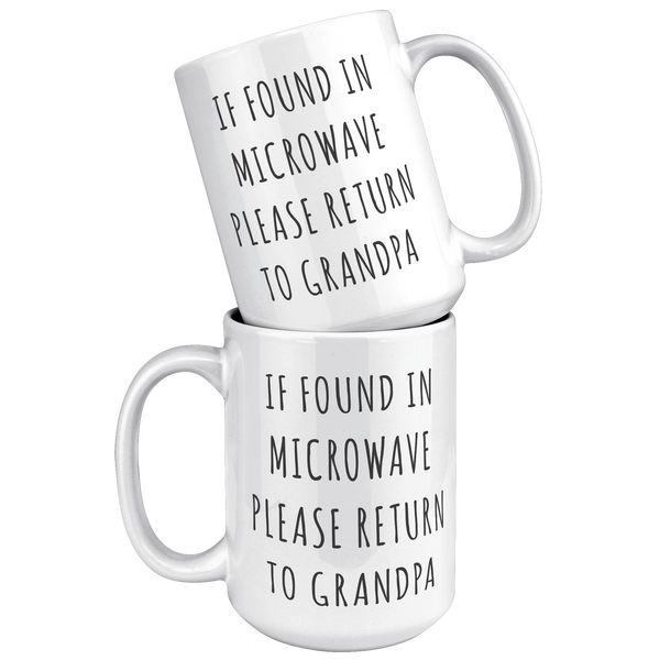 Grandpa_Gifts_If_Found_in_Microwave_Plea_15oz_White_Stacked_Mockup.png