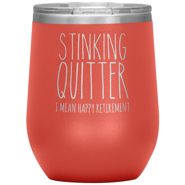 Happy Retirement Gift Stinking Quitter Wine Tumbler Just Retired Gift Funny Sarcastic for Coworker 12oz BPA Free