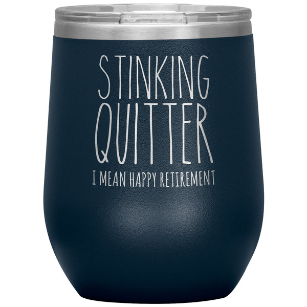 Happy Retirement Gift Stinking Quitter Wine Tumbler Just Retired Gift Funny Sarcastic for Coworker 12oz BPA Free