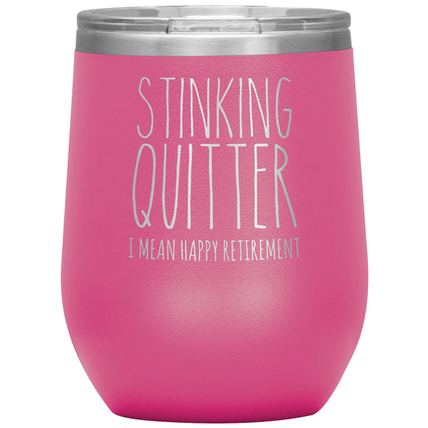 Happy Retirement Gift Stinking Quitter Wine Tumbler Just Retired Gift Funny Sarcastic for Coworker 12oz BPA Free