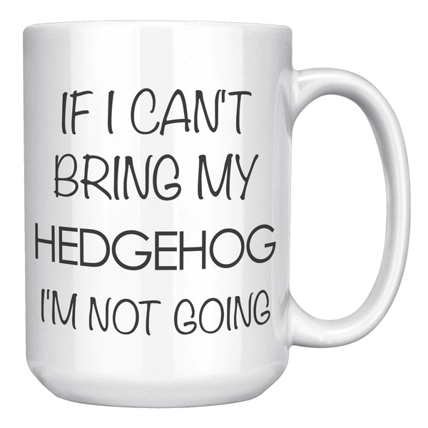 Hedgehog_Coffee_Mug_Gift_If_I_Cant_Brin_15oz_White_RH_Mockup.png