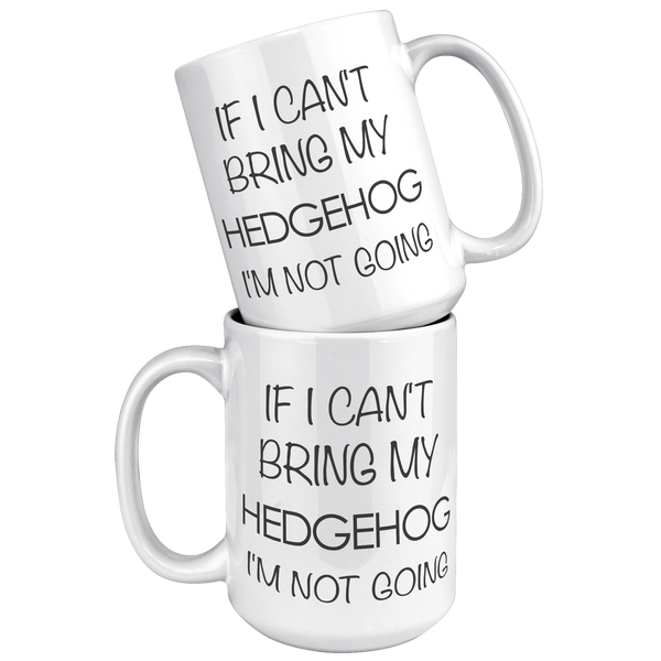 Hedgehog_Coffee_Mug_Gift_If_I_Cant_Brin_15oz_White_Stacked_Mockup.png