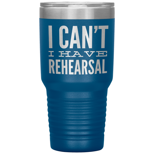 I_Cant_I_Have_Rehearsal_Tumbler_Funny_A_30oz_Tumbler_Blue_Mockup.png