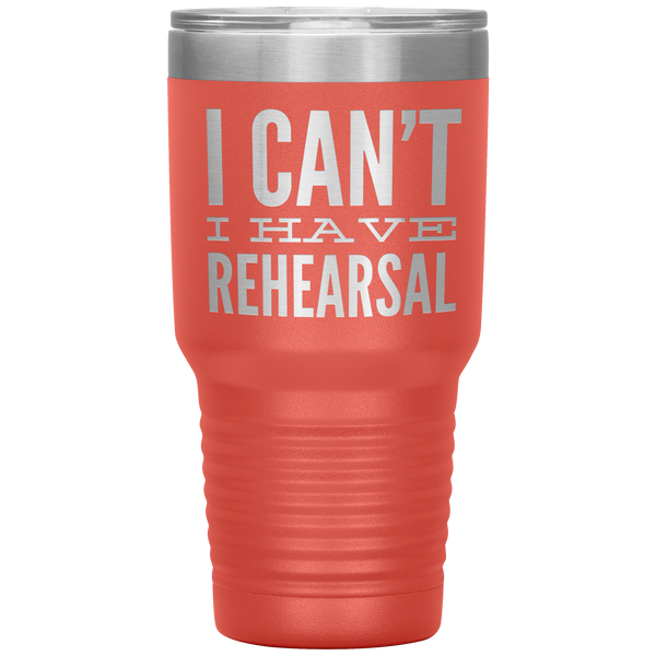 I_Cant_I_Have_Rehearsal_Tumbler_Funny_A_30oz_Tumbler_Coral_Mockup.png