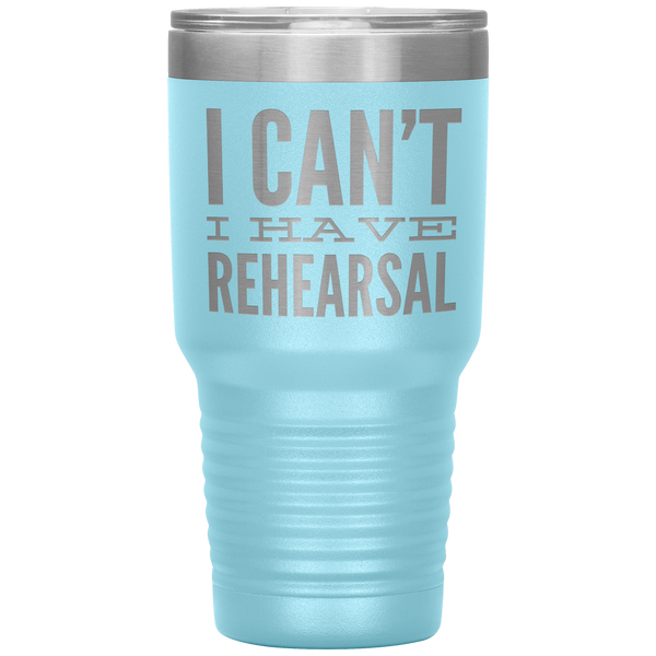 I_Cant_I_Have_Rehearsal_Tumbler_Funny_A_30oz_Tumbler_LtBlue_Mockup.png
