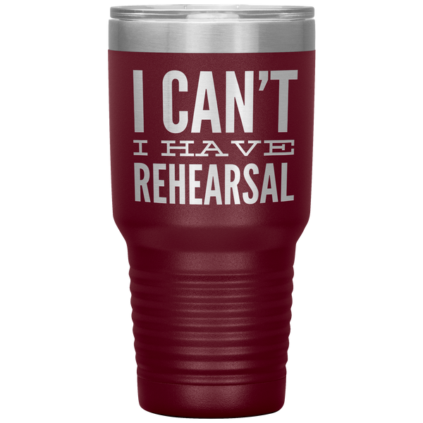I_Cant_I_Have_Rehearsal_Tumbler_Funny_A_30oz_Tumbler_Maroon_Mockup.png