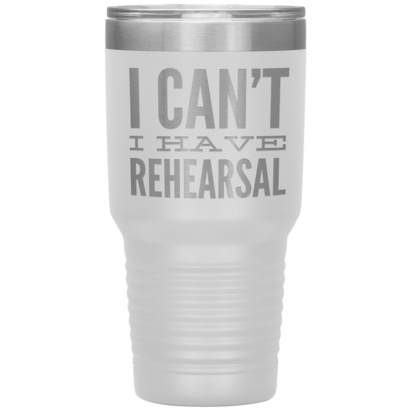 I_Cant_I_Have_Rehearsal_Tumbler_Funny_A_30oz_Tumbler_White_Mockup.png