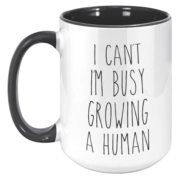 I Can't I'm Busy Growing a Human Mug Pregnancy Gift
