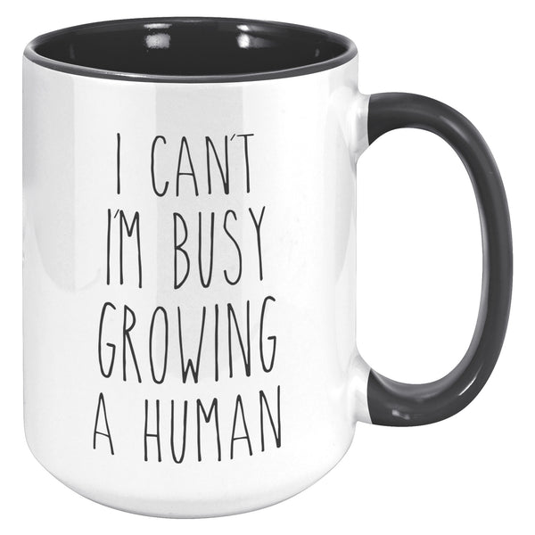 I Can't I'm Busy Growing a Human Mug Pregnancy Gift