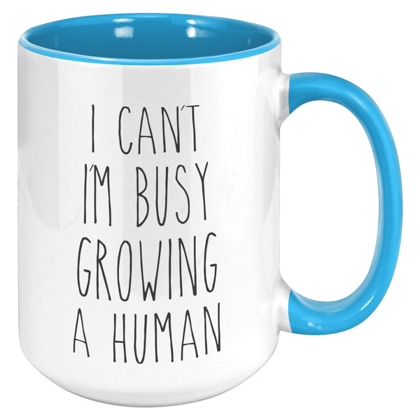 I Can't I'm Busy Growing a Human Mug Pregnancy Gift