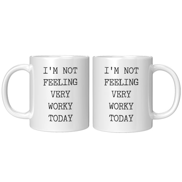 I'm Not Feeling Very Worky Today Mug