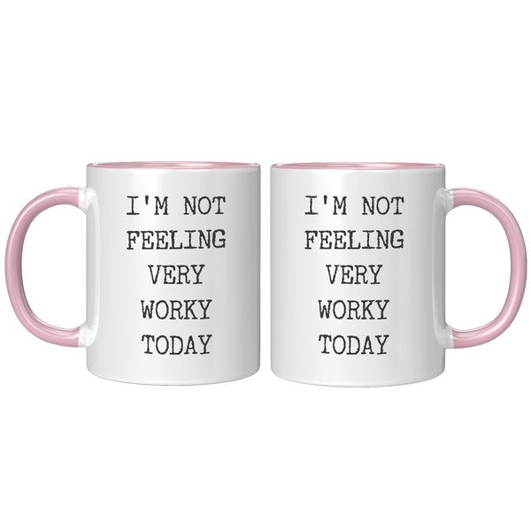 I'm Not Feeling Very Worky Today Mug