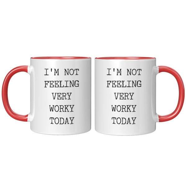 I'm Not Feeling Very Worky Today Mug