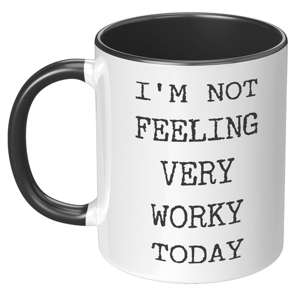 I'm Not Feeling Very Worky Today Mug