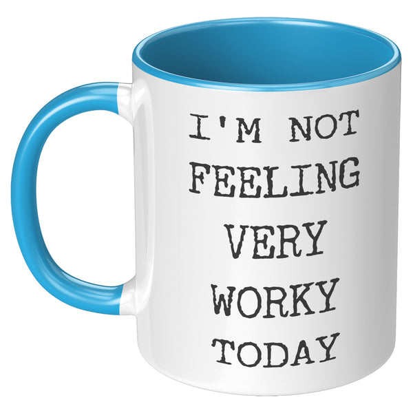 I'm Not Feeling Very Worky Today Mug