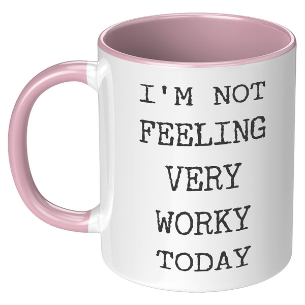 I'm Not Feeling Very Worky Today Mug