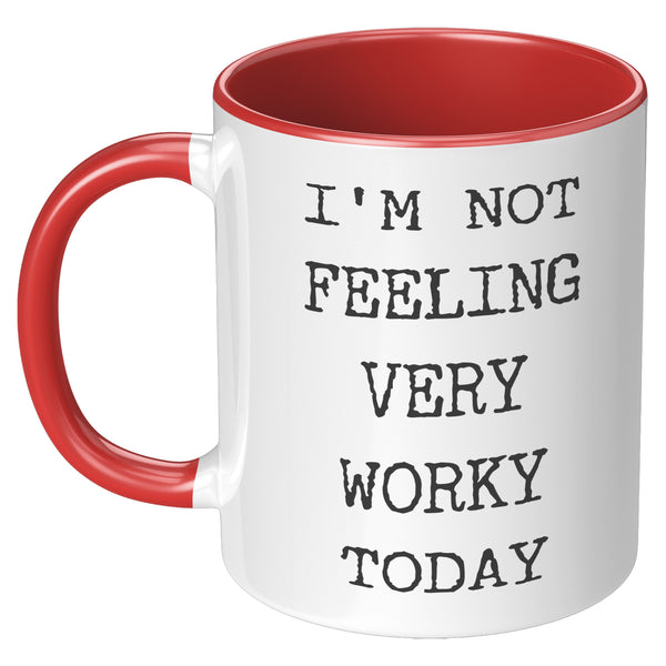 I'm Not Feeling Very Worky Today Mug