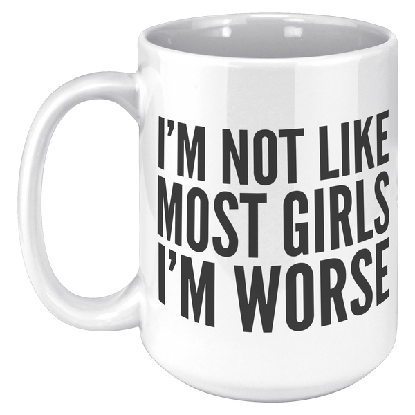 Im_Not_Like_Most_Girls_Im_Worse_Mug_Co_15oz_White_LH_Mockup.png