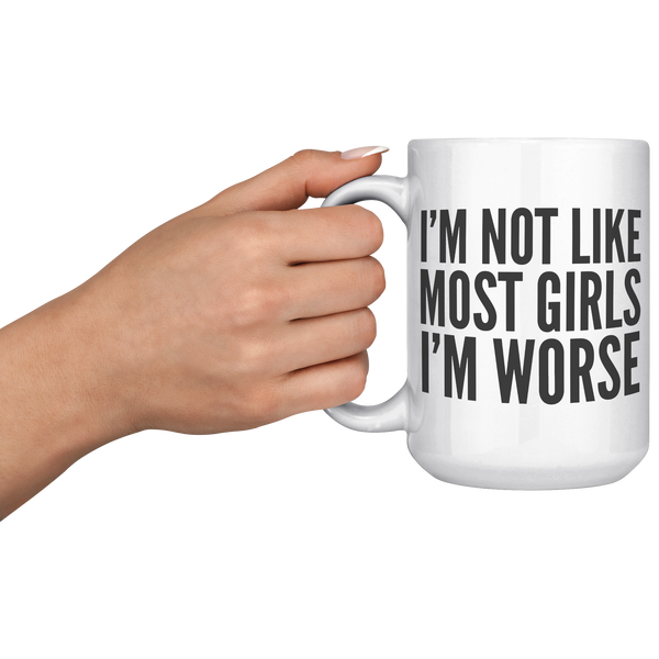 Im_Not_Like_Most_Girls_Im_Worse_Mug_Co_15oz_White_LH_Model_Mockup.png
