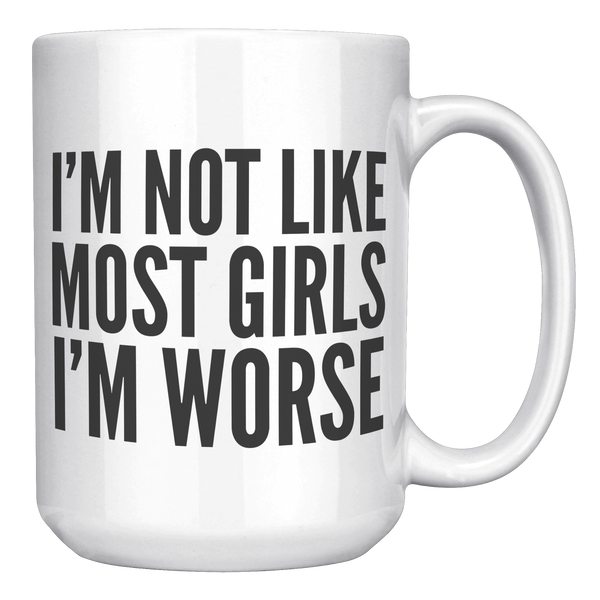 Im_Not_Like_Most_Girls_Im_Worse_Mug_Co_15oz_White_RH_Mockup.png