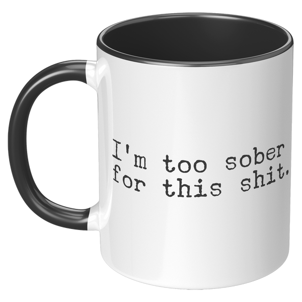 Im_Too_Sober_for_This_Shit_Funny_Mug_So_LH_Black_Mockup.png