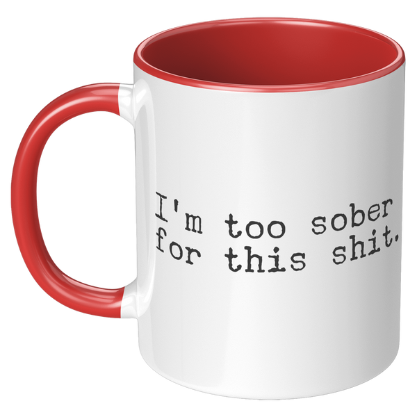 Im_Too_Sober_for_This_Shit_Funny_Mug_So_LH_Red_Mockup.png