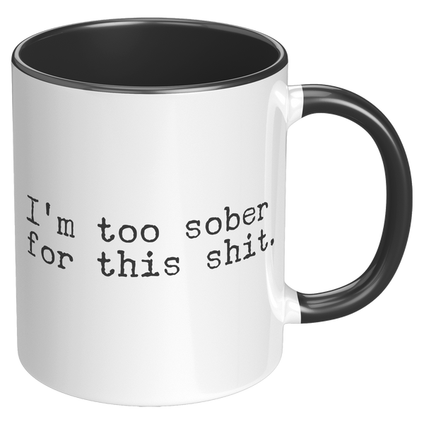 Im_Too_Sober_for_This_Shit_Funny_Mug_So_RH_Black_Mockup.png