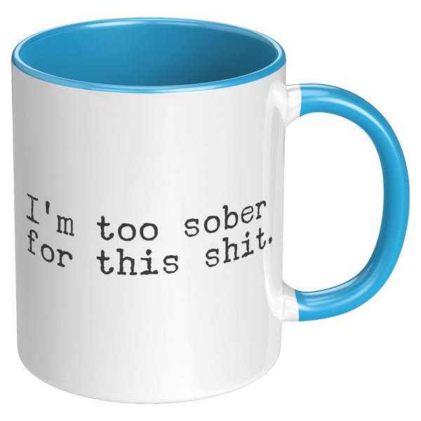 Im_Too_Sober_for_This_Shit_Funny_Mug_So_RH_Blue_Mockup.png