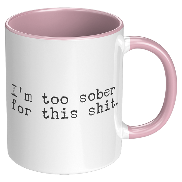 Im_Too_Sober_for_This_Shit_Funny_Mug_So_RH_Pink_Mockup.png