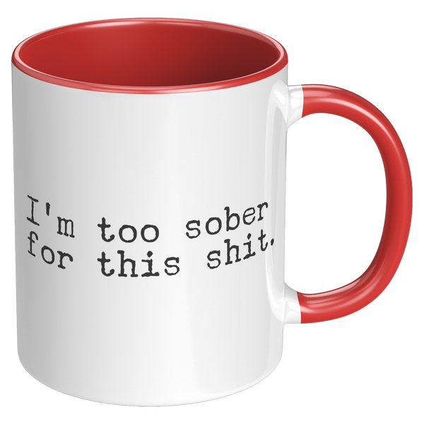 Im_Too_Sober_for_This_Shit_Funny_Mug_So_RH_Red_Mockup.png