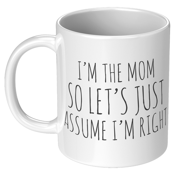 Im_the_Mom_So_Lets_Just_Assume_Im_Rig_11oz_White_LH_Mockup.png