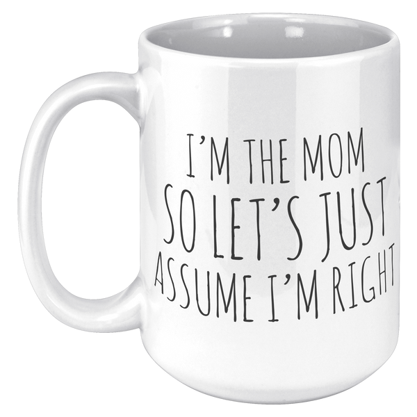 Im_the_Mom_So_Lets_Just_Assume_Im_Rig_15oz_White_LH_Mockup.png