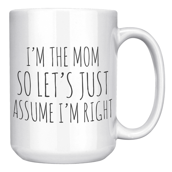 Im_the_Mom_So_Lets_Just_Assume_Im_Rig_15oz_White_RH_Mockup.png