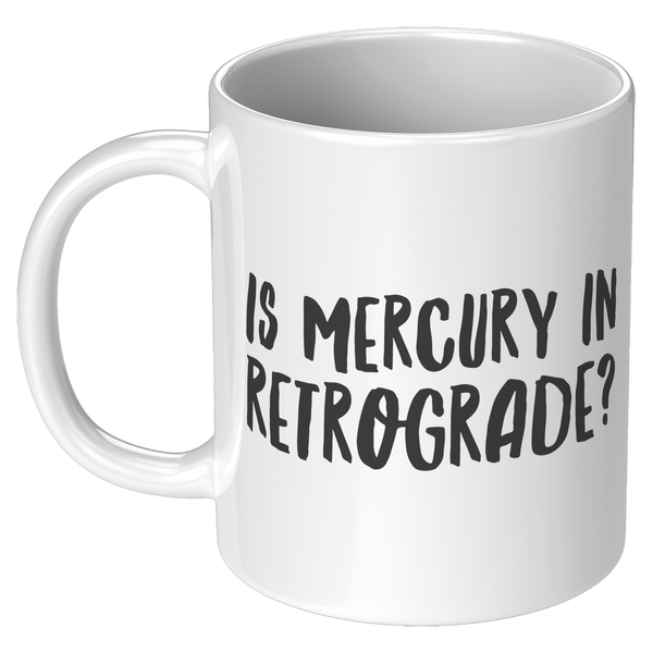 Is_Mercury_in_Retrograde_Funny_Coffee_M_11oz_White_LH_Mockup.png