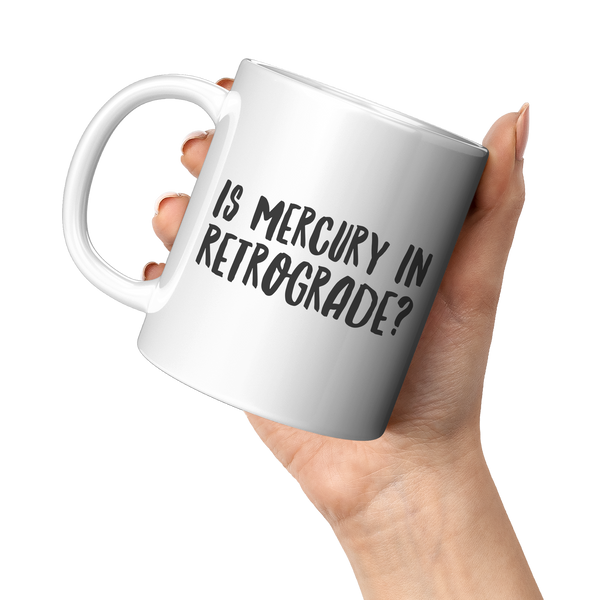 Is_Mercury_in_Retrograde_Funny_Coffee_M_11oz_White_LH_Model_Mockup.png