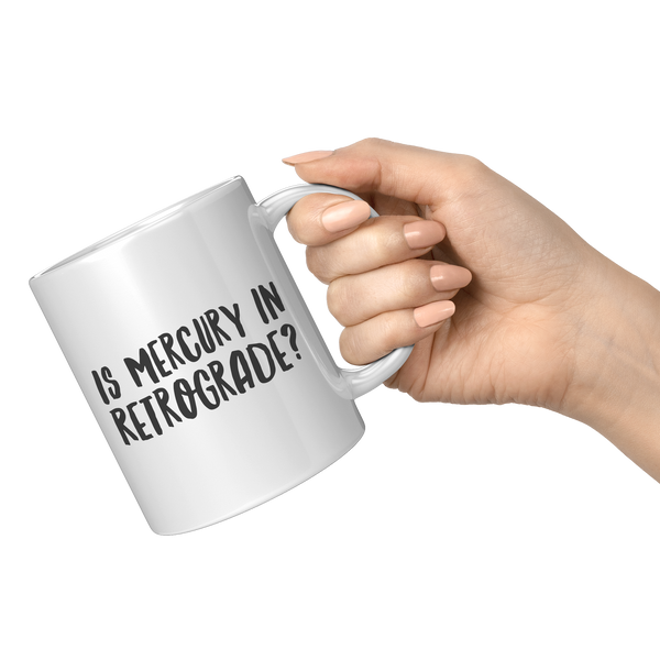 Is_Mercury_in_Retrograde_Funny_Coffee_M_11oz_White_RH_Model_Mockup.png
